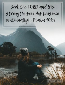 Seek the LORD and his strength; seek his presence continually! -Psa 105_4